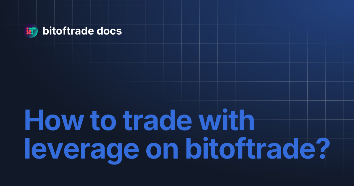 How to trade with leverage on bitoftrade? | bitoftrade docs