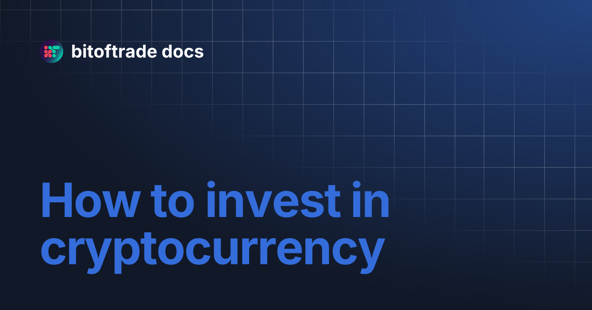 How to invest in cryptocurrency | bitoftrade docs