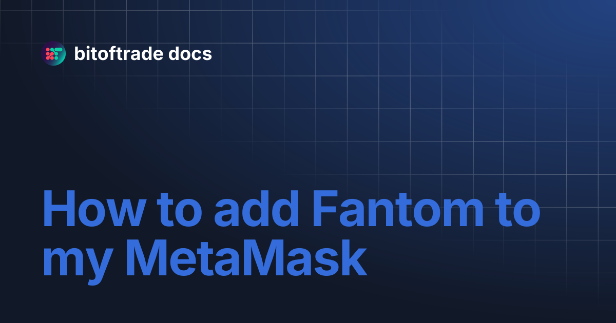 How to add Fantom to my MetaMask | bitoftrade docs