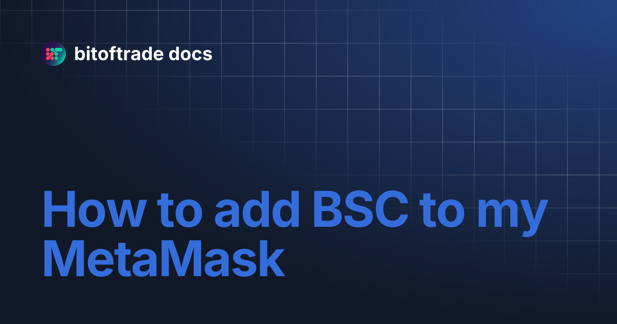 How to add BSC to my MetaMask | bitoftrade docs