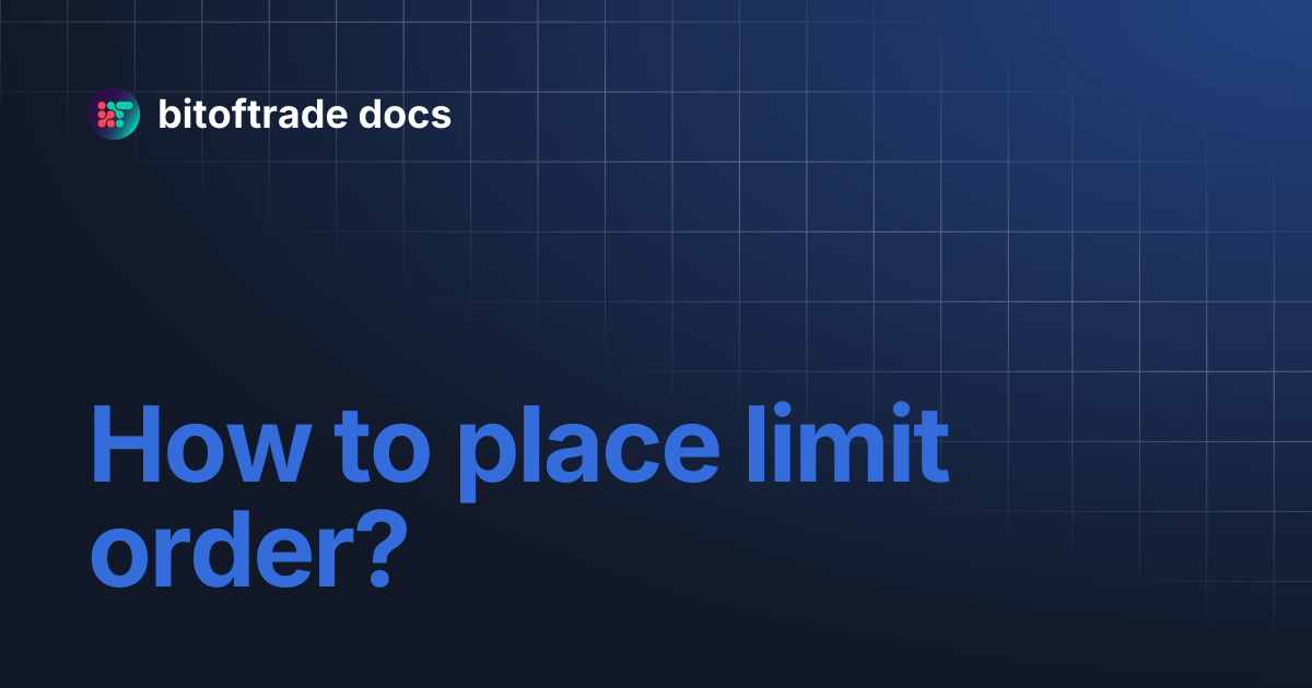 How to place limit order? | bitoftrade docs