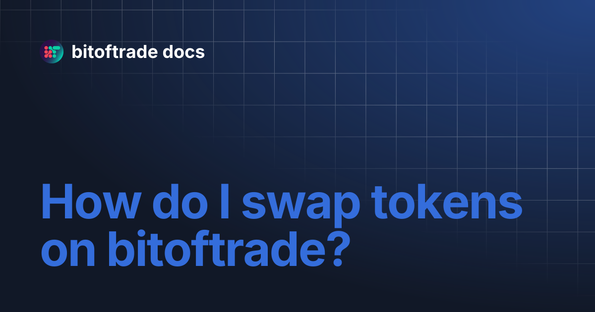 How do I swap tokens on bitoftrade? | bitoftrade docs